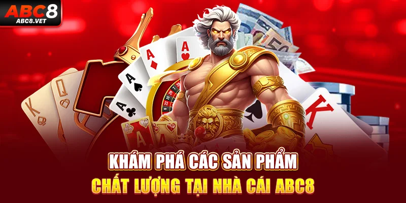 Khám phá các sản phẩm chất lượng tại nhà cái ABC8