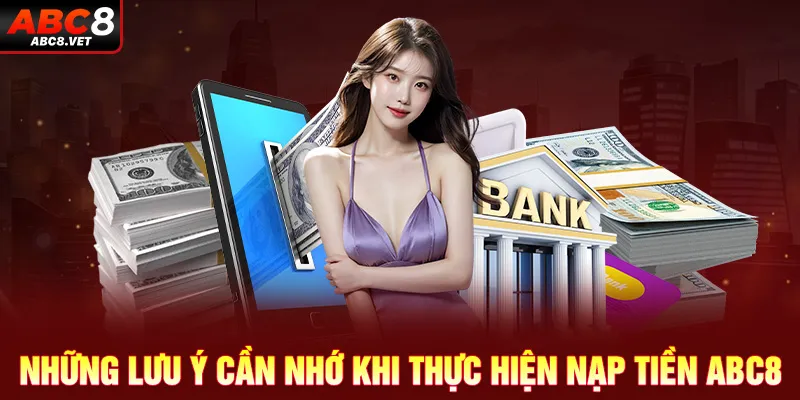 Những lưu ý cần nhớ khi thực hiện nạp tiền ABC8