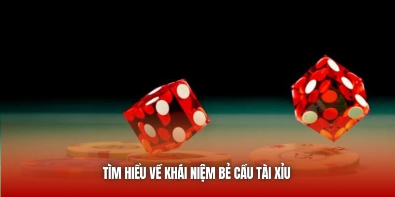 Tìm hiểu về khái niệm bẻ cầu Tài Xỉu