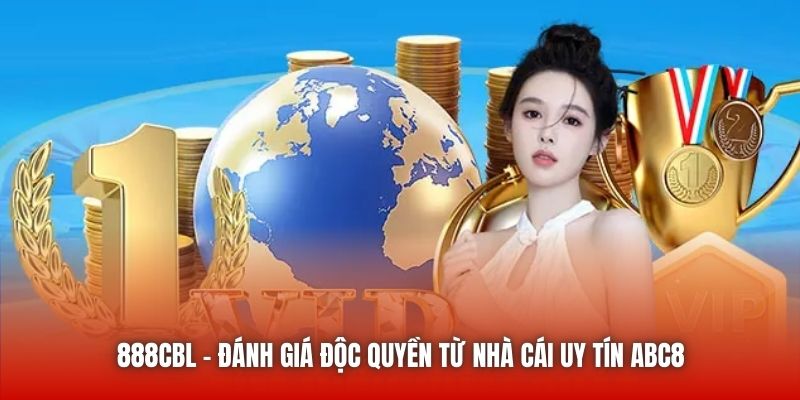 888cbl | Đánh Giá Độc Quyền Từ Nhà Cái Uy Tín ABC8
