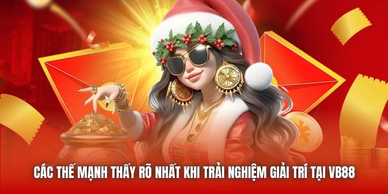 Các thế mạnh thấy rõ nhất khi trải nghiệm giải trí tại VB88