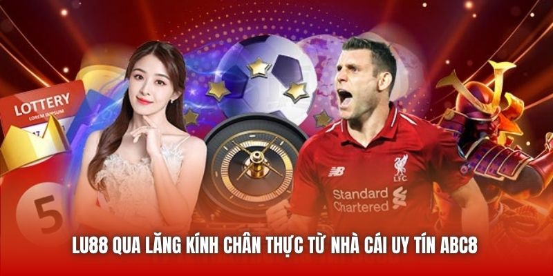 LU88 Qua Lăng Kính Chân Thực Từ Nhà Cái Uy Tín ABC8