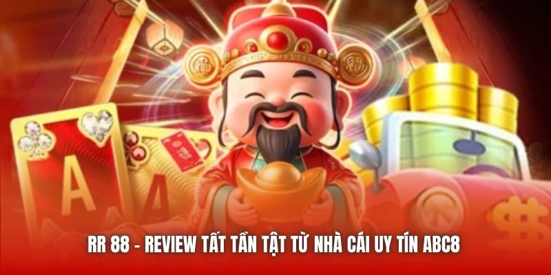 RR 88 | Review Tất Tần Tật Từ Nhà Cái Uy Tín ABC8