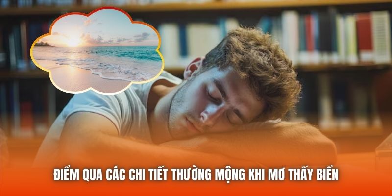 Điểm qua các chi tiết thường mộng khi mơ thấy biển