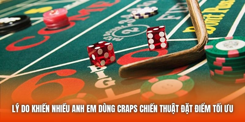 Lý do khiến nhiều anh em dùng craps chiến thuật đặt điểm tối ưu