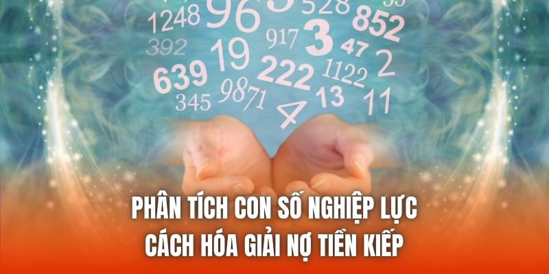 Phân Tích Con Số Nghiệp Lực - Cách Hóa Giải Nợ Tiền Kiếp