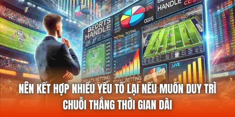 Nên kết hợp nhiều yếu tố lại nếu muốn duy trì chuỗi thắng thời gian dài