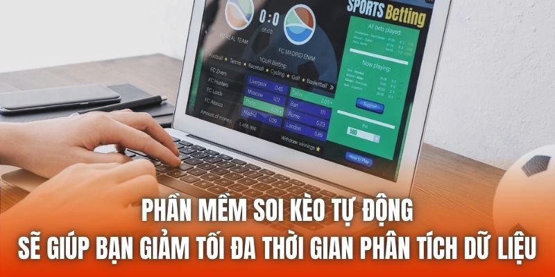 Phần mềm soi kèo tự động sẽ giúp bạn giảm tối đa thời gian phân tích dữ liệu