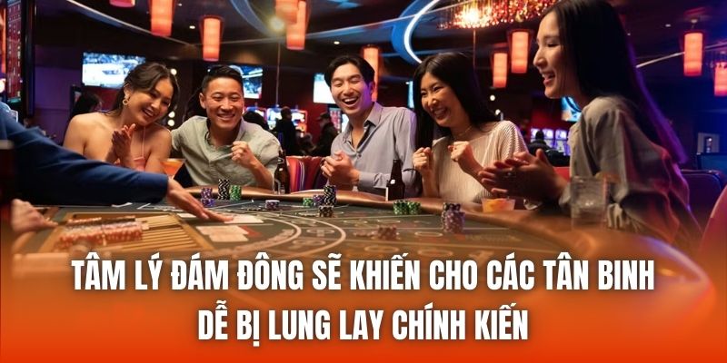 Tâm lý đám đông sẽ khiến cho các tân binh dễ bị lung lay chính kiến