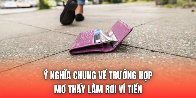 Ý nghĩa chung về trường hợp mơ thấy làm rơi ví tiền